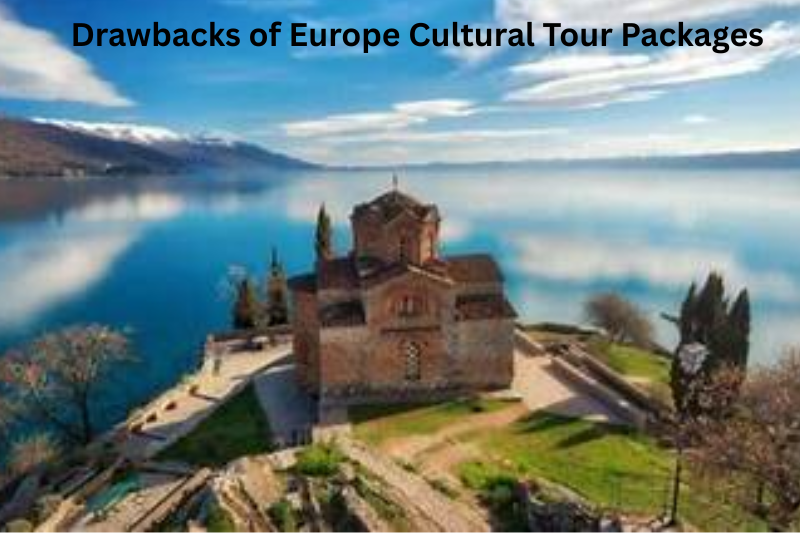 Drawbacks of Europe Cultural Tour Packages