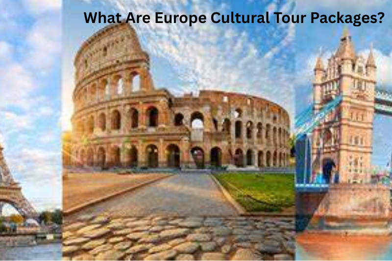 What Are Europe Cultural Tour Packages